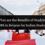 What are the Benefits of Studying MBBS in Belarus for Indian Students