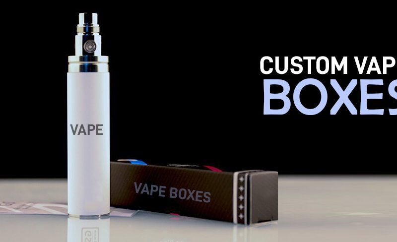 Boost Up Your Revenue Instantly With Custom Vape Boxes – 7 Easy Tips