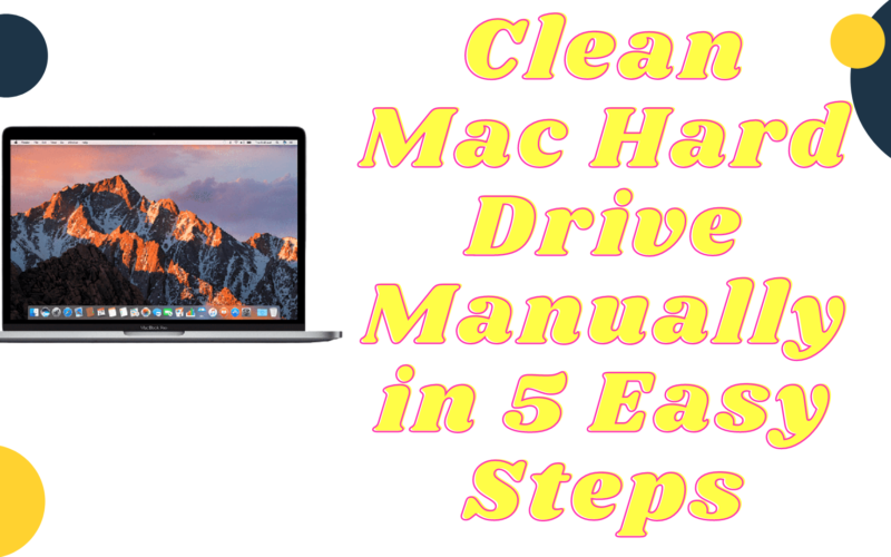 How to Clean Mac Hard Drive Manually in 5 Easy Steps