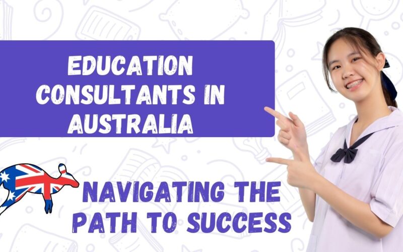 Education Consultants in Australia: Navigating the Path to Success
