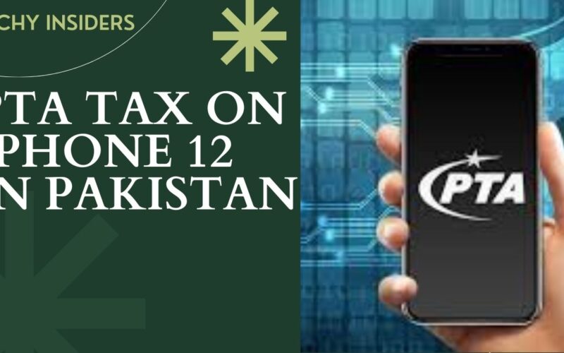PTA TAX ON IPHONE 12 IN PAKISTAN: A Comprehensive Guide